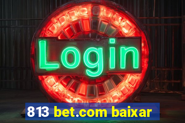 813 bet.com baixar